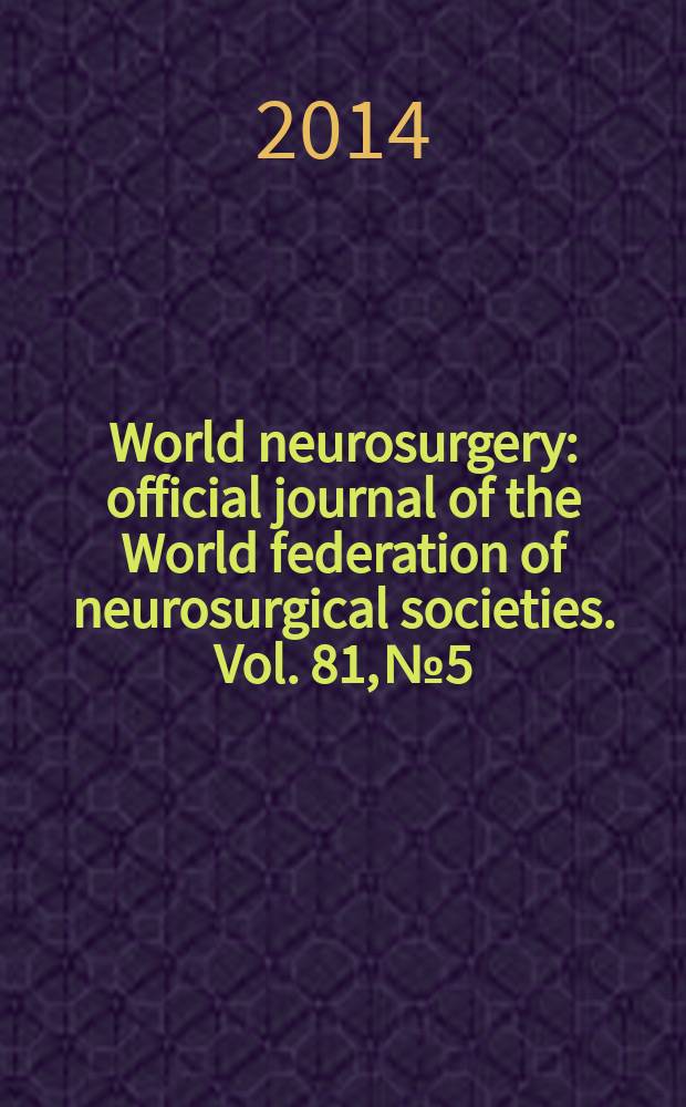 World neurosurgery : official journal of the World federation of neurosurgical societies. Vol. 81, № 5/6