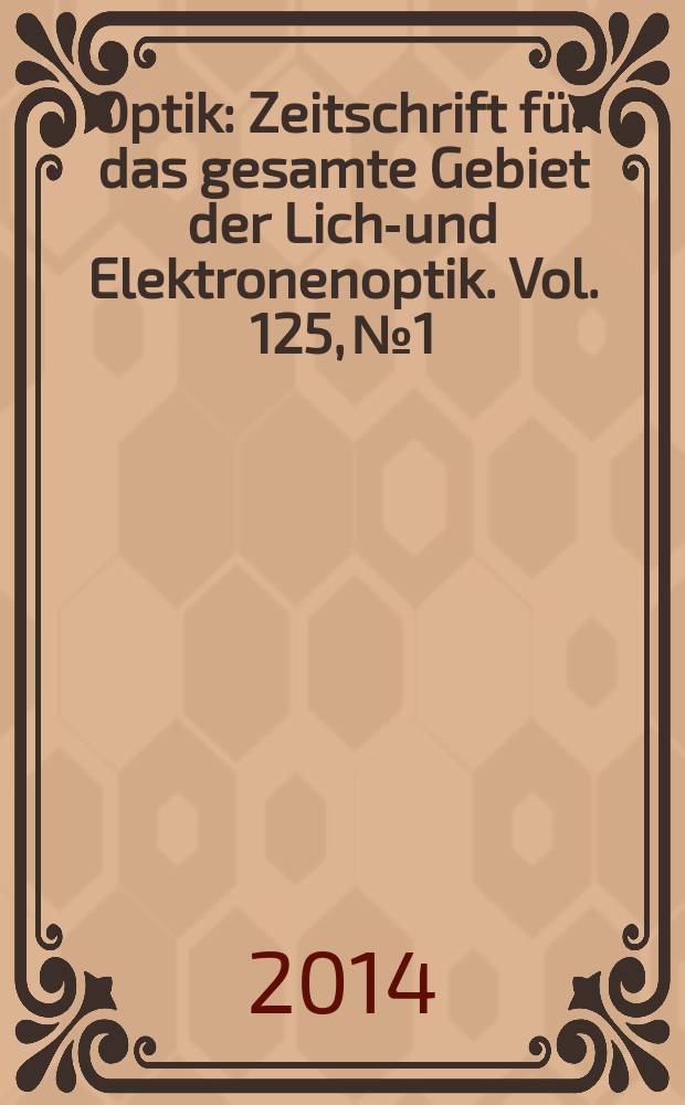 Optik : Zeitschrift f&uuml;r das gesamte Gebiet der Licht- und Elektronenoptik. Vol. 125, № 1