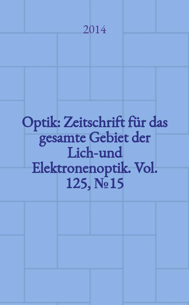 Optik : Zeitschrift f&uuml;r das gesamte Gebiet der Licht- und Elektronenoptik. Vol. 125, № 15