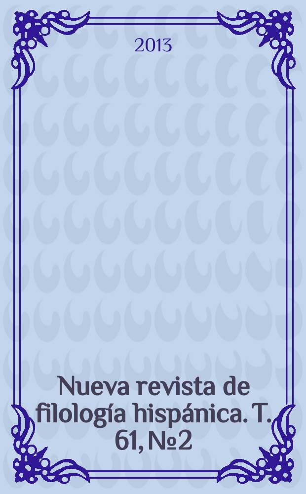 Nueva revista de filolog&iacute;a hisp&aacute;nica. T. 61, № 2