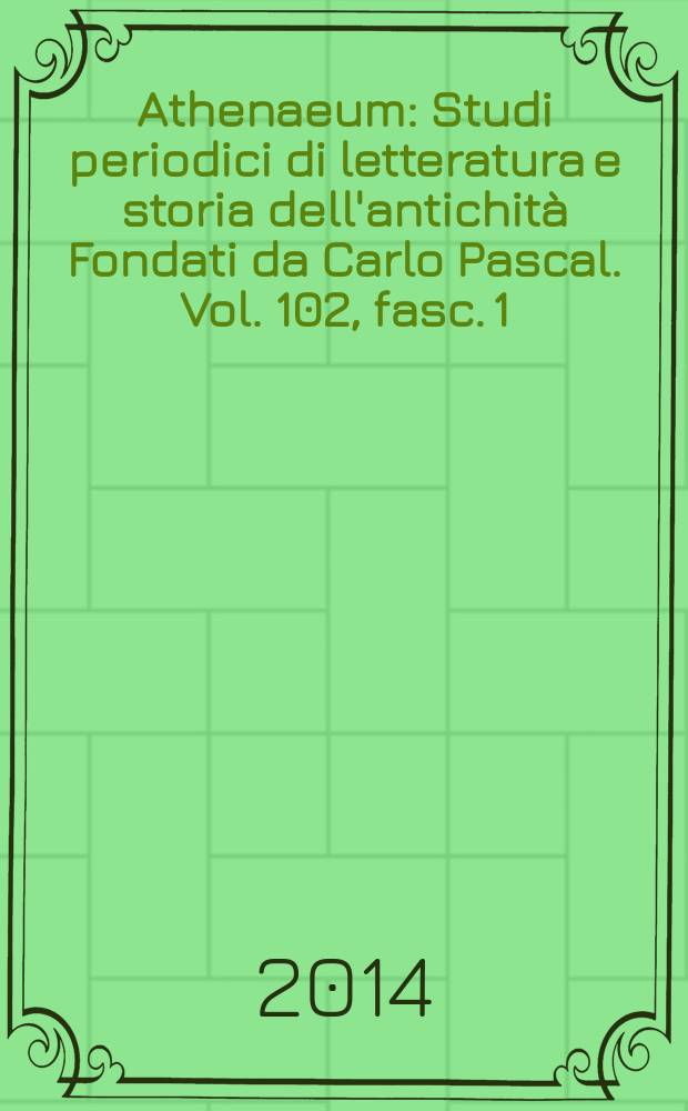 Athenaeum : Studi periodici di letteratura e storia dell'antichità Fondati da Carlo Pascal. Vol. 102, fasc. 1