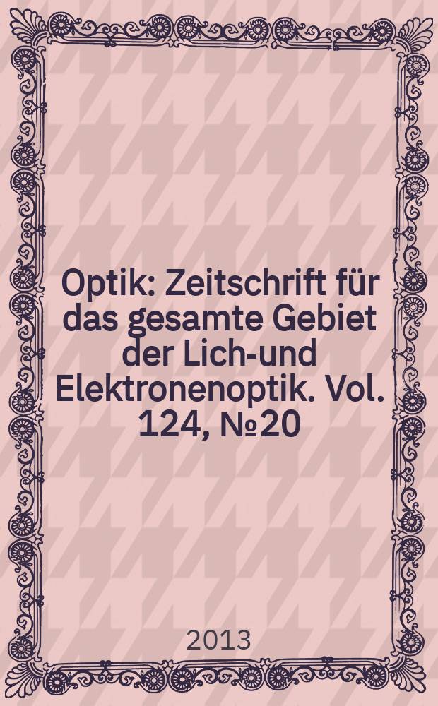 Optik : Zeitschrift f&uuml;r das gesamte Gebiet der Licht- und Elektronenoptik. Vol. 124, № 20