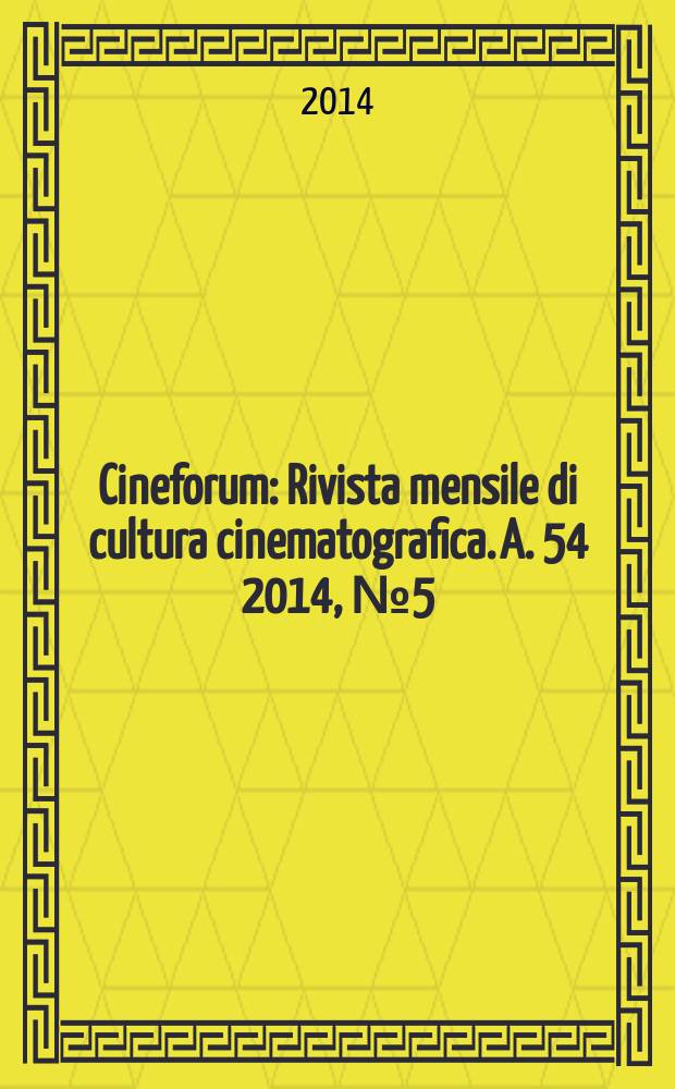 Cineforum : Rivista mensile di cultura cinematografica. A. 54 2014, № 5 (535)