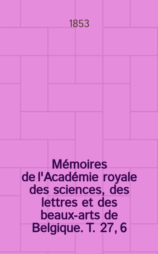 Mémoires de l'Académie royale des sciences, des lettres et des beaux-arts de Belgique. T. 27, [6] : Notice historique et descriptive des archives de la ville de Gand = Исторические архивы города Гента