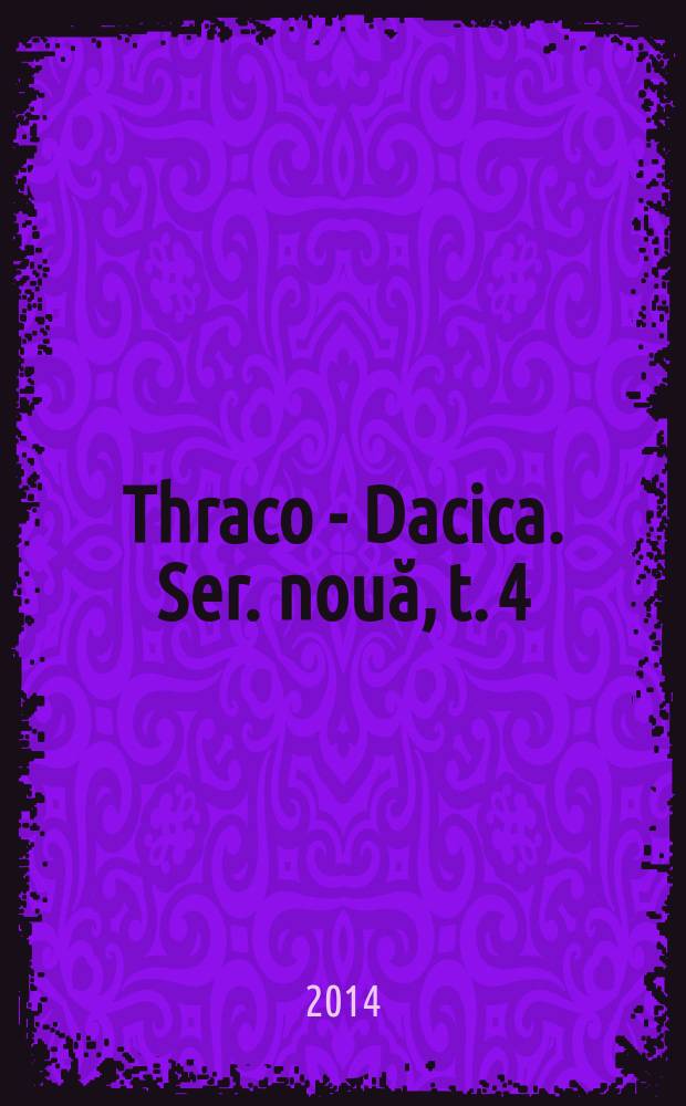 Thraco - Dacica. Ser. nouă, t. 4/5 (27/28) : 2012/2013