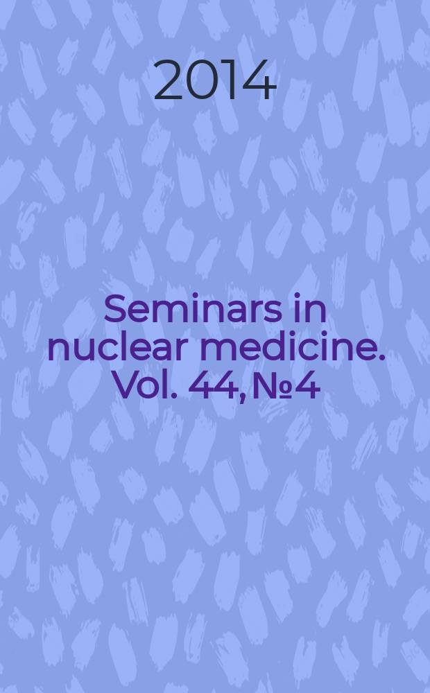 Seminars in nuclear medicine. Vol. 44, № 4 : Update in cardiovascular nuclear medicine = Модернизация в кардиоваскулярной ядерной медицине.