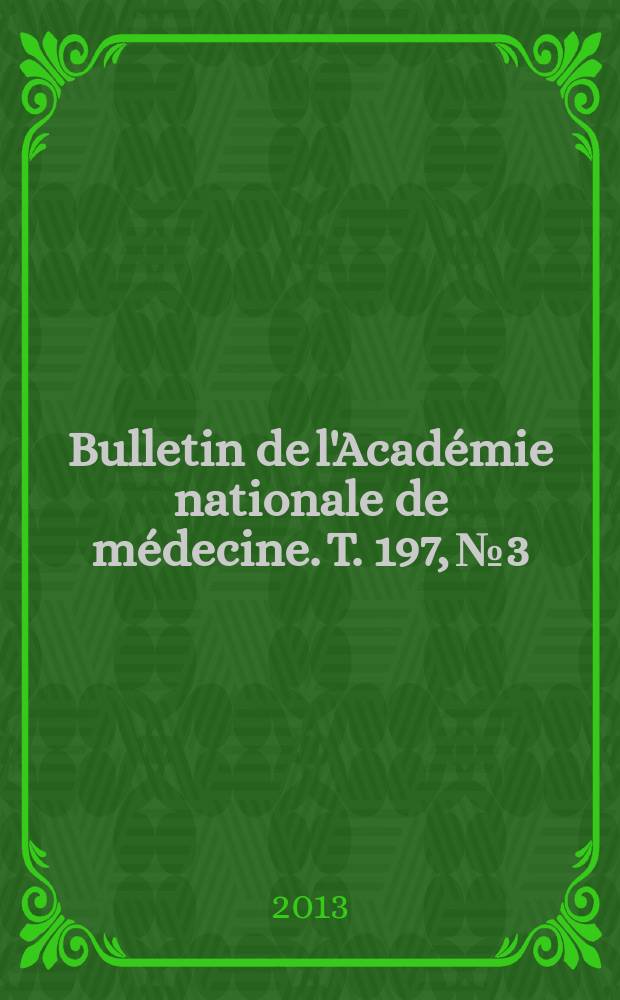 Bulletin de l'Académie nationale de médecine. T. 197, № 3