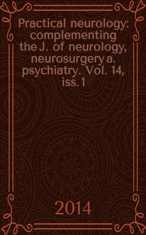 Practical neurology : complementing the J. of neurology, neurosurgery a. psychiatry. Vol. 14, iss. 1