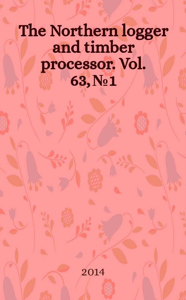 The Northern logger and timber processor. Vol. 63, № 1