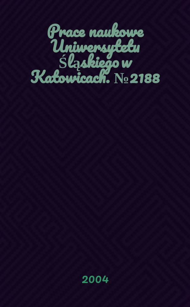 Prace naukowe Uniwersytetu Śląskiego w Katowicach. № 2188 : W kręgu książki, biblioteki i informacji naukowej