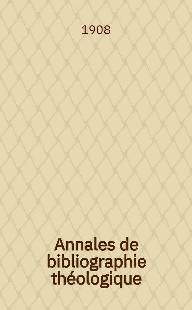 Annales de bibliographie théologique : recueil mensuel. N. S., A. 16 1908, № 1