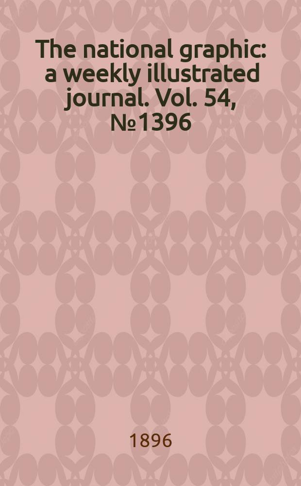 The national graphic : a weekly illustrated journal. Vol. 54, № 1396