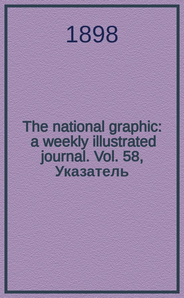 The national graphic : a weekly illustrated journal. Vol. 58, Указатель