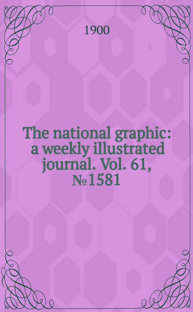 The national graphic : a weekly illustrated journal. Vol. 61, № 1581