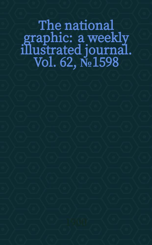 The national graphic : a weekly illustrated journal. Vol. 62, № 1598