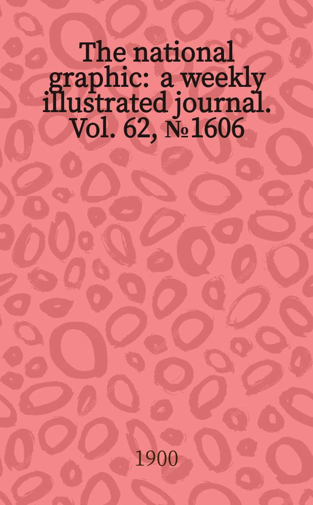 The national graphic : a weekly illustrated journal. Vol. 62, № 1606