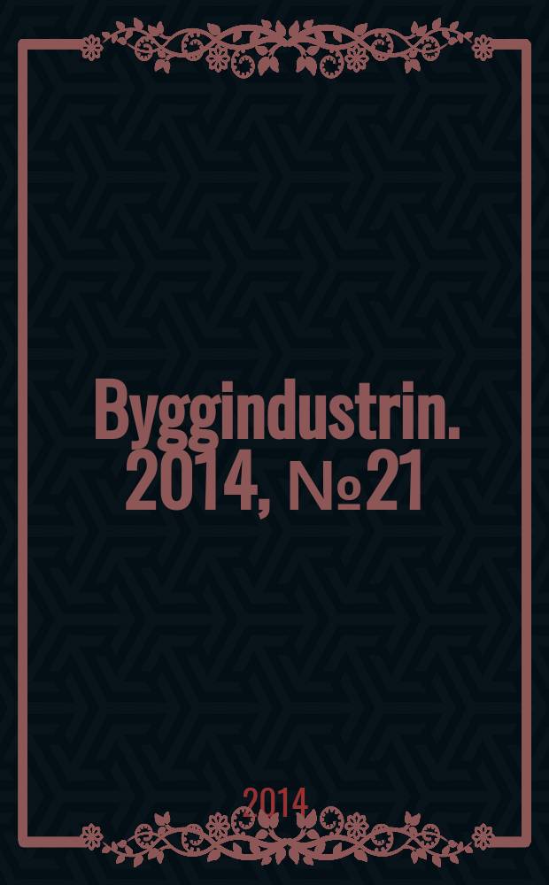 Byggindustrin. 2014, № 21