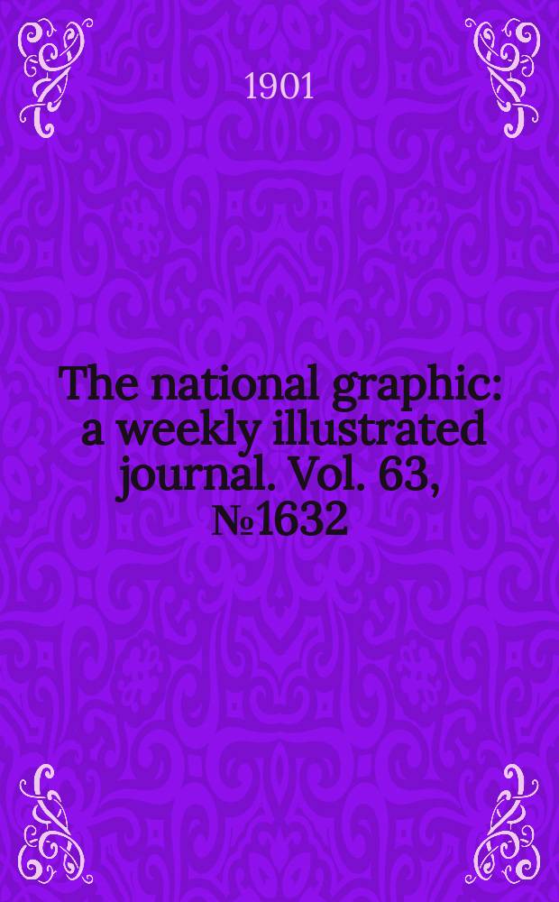 The national graphic : a weekly illustrated journal. Vol. 63, № 1632