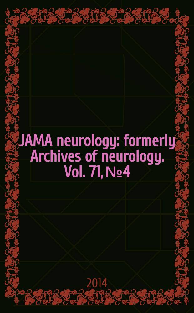 JAMA neurology : formerly Archives of neurology. Vol. 71, № 4