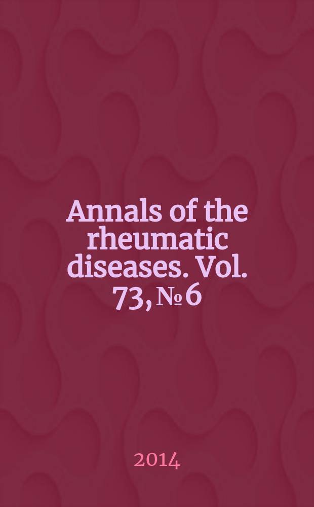 Annals of the rheumatic diseases. Vol. 73, № 6