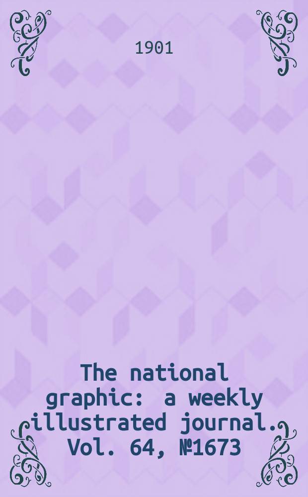 The national graphic : a weekly illustrated journal. Vol. 64, № 1673