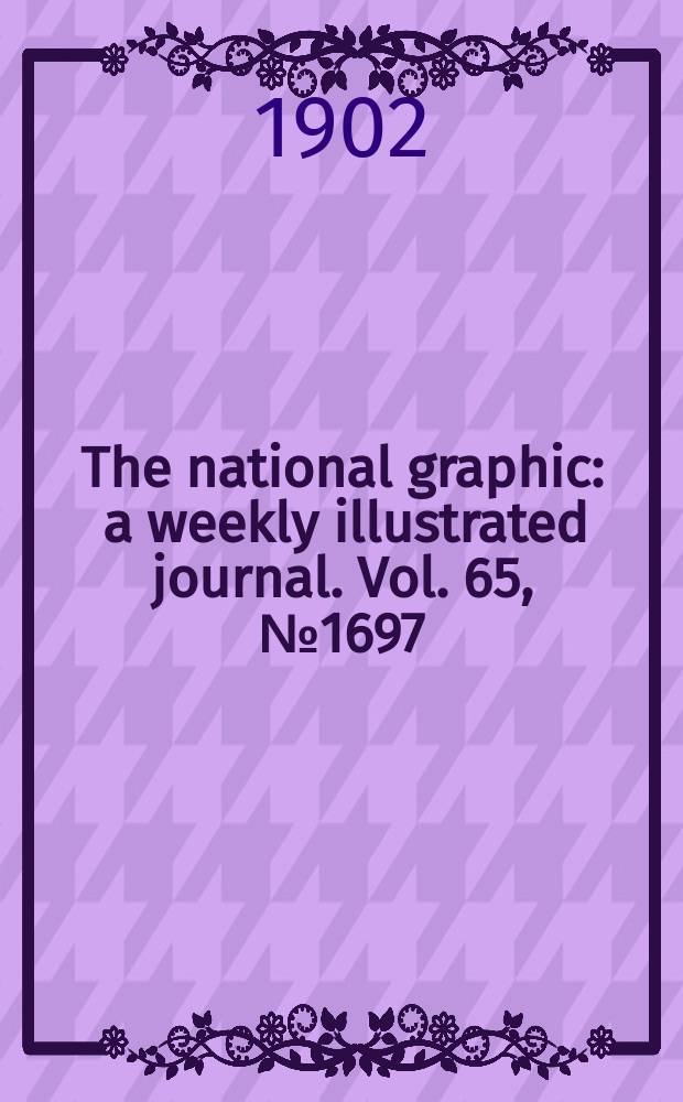 The national graphic : a weekly illustrated journal. Vol. 65, № 1697