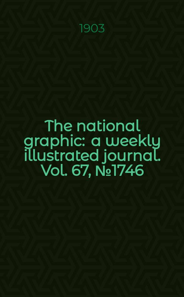 The national graphic : a weekly illustrated journal. Vol. 67, № 1746