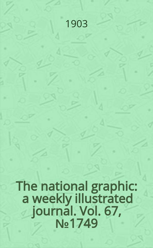 The national graphic : a weekly illustrated journal. Vol. 67, № 1749