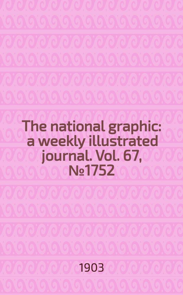 The national graphic : a weekly illustrated journal. Vol. 67, № 1752
