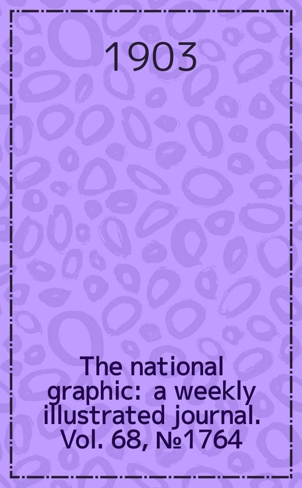 The national graphic : a weekly illustrated journal. Vol. 68, № 1764