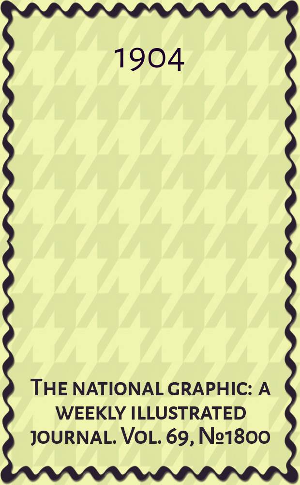 The national graphic : a weekly illustrated journal. Vol. 69, № 1800