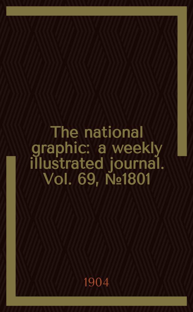 The national graphic : a weekly illustrated journal. Vol. 69, № 1801