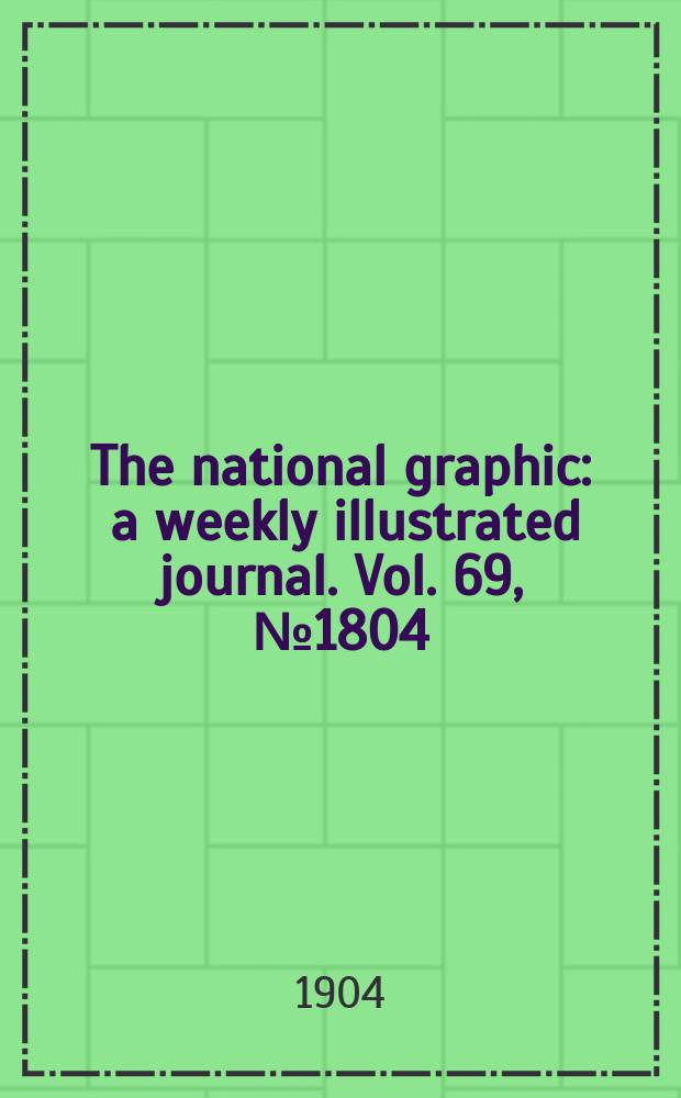 The national graphic : a weekly illustrated journal. Vol. 69, № 1804