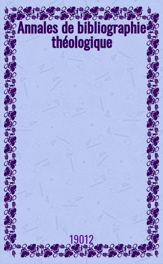 Annales de bibliographie théologique : recueil mensuel. N. S., A. 20 1912, № 8/9