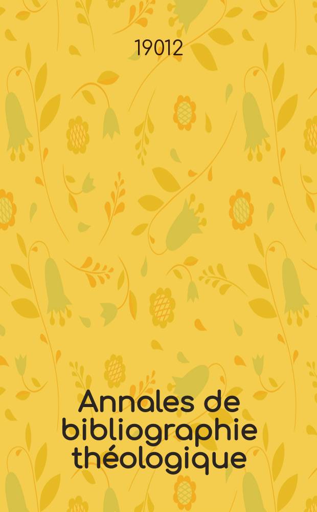 Annales de bibliographie théologique : recueil mensuel. N. S., A. 20 1912, № 11