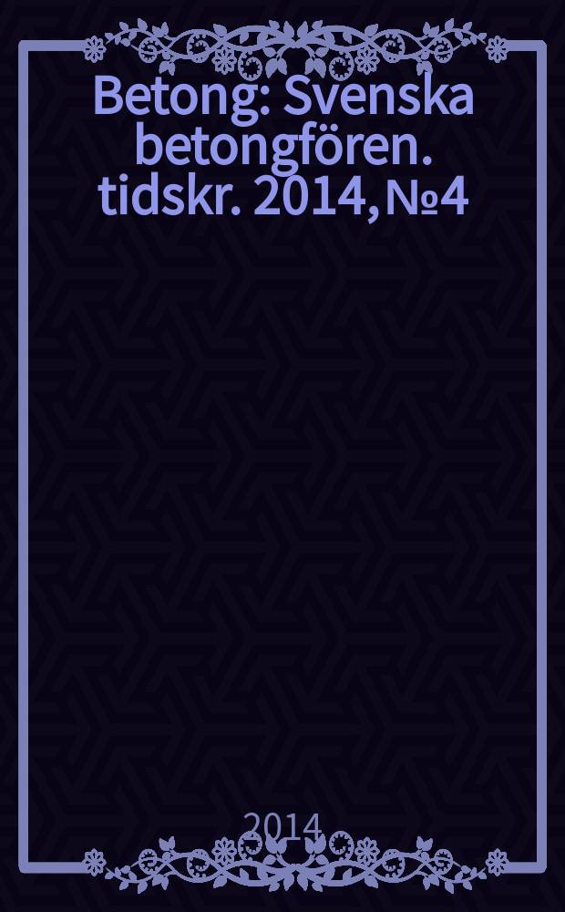 Betong : Svenska betongfören. tidskr. 2014, № 4
