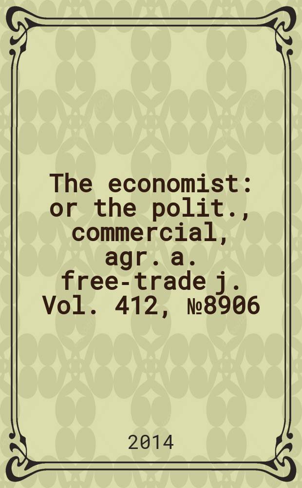 The economist : or the polit., commercial, agr. a. free-trade j. Vol. 412, № 8906