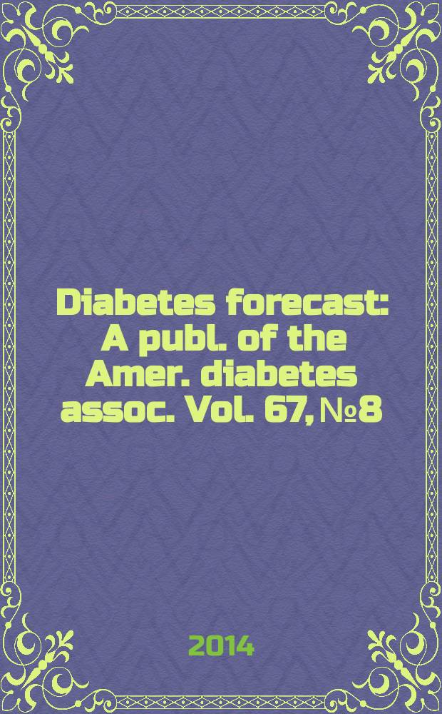 Diabetes forecast : A publ. of the Amer. diabetes assoc. Vol. 67, № 8