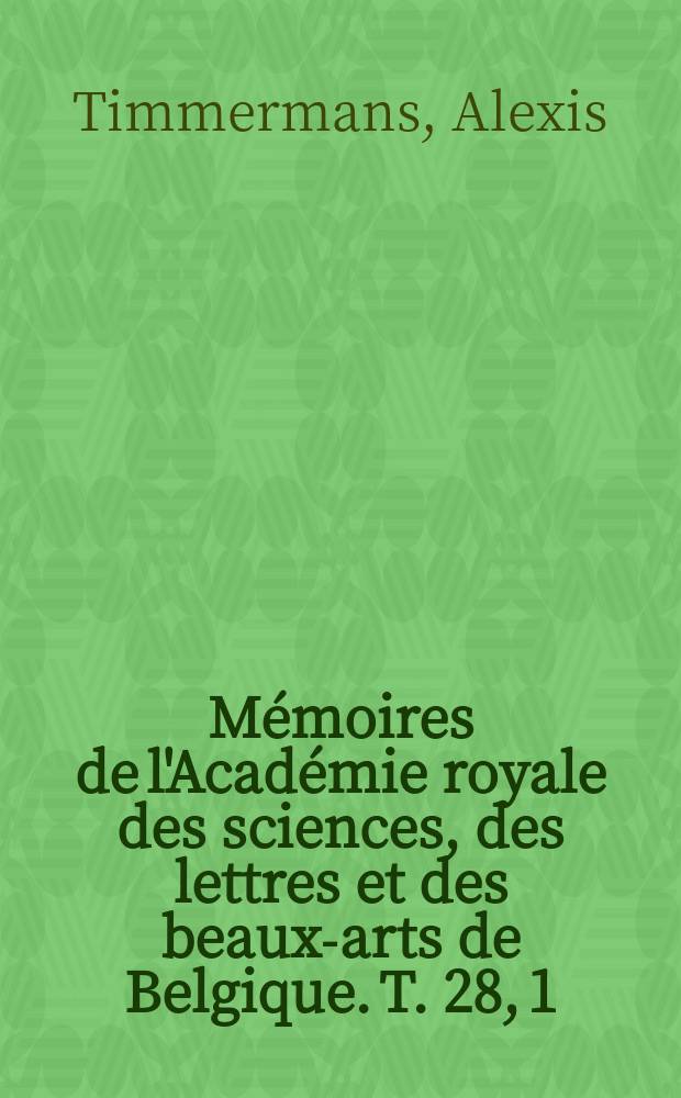 M&eacute;moires de l'Acad&eacute;mie royale des sciences, des lettres et des beaux-arts de Belgique. T. 28, [1] : M&eacute;moire sur l'int&eacute;gration des &eacute;quations lin&eacute;aires aux d&eacute;riv&eacute;es partielles, &agrave; coefficients variables