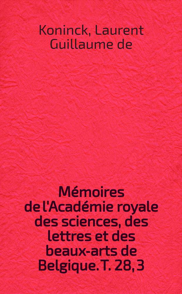 Mémoires de l'Académie royale des sciences, des lettres et des beaux-arts de Belgique. T. 28, [3] : Recherches sur les crinoïdes du terrain carbonifère de la Belgique = Новый вид морских лилий каменноугольного периода в Бельгии