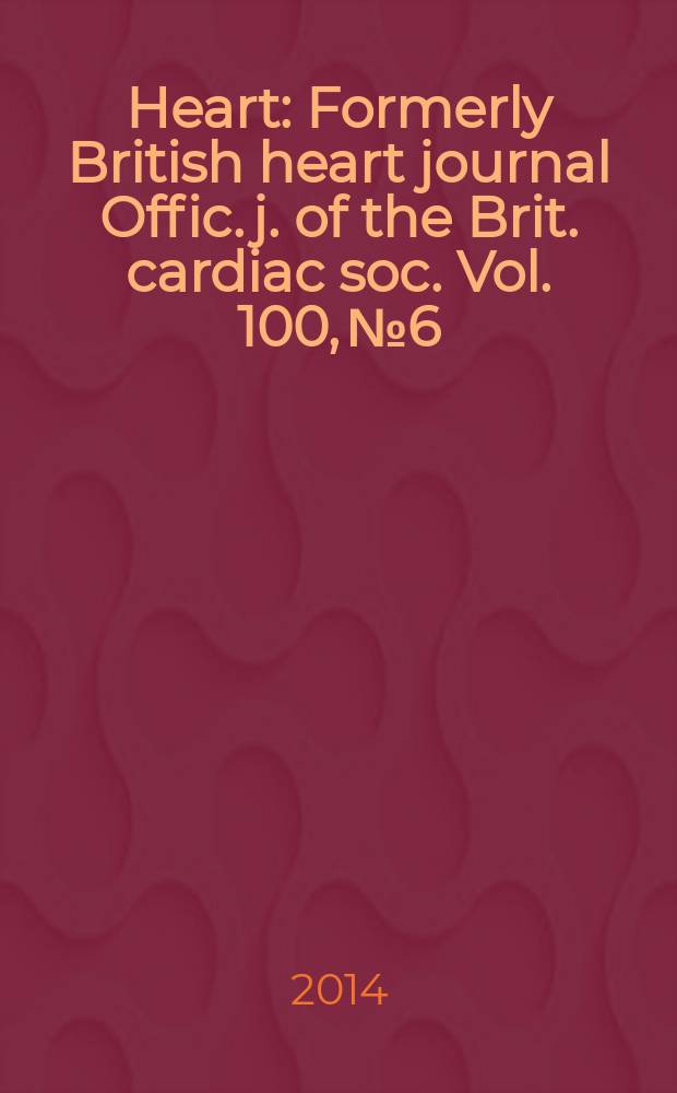 Heart : Formerly British heart journal Offic. j. of the Brit. cardiac soc. Vol. 100, № 6