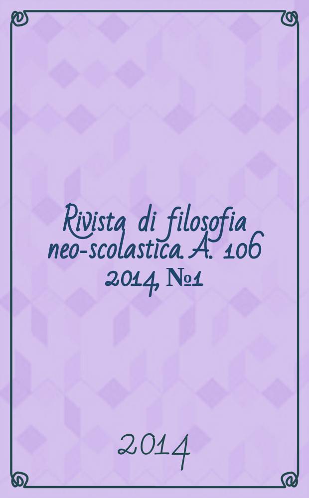 Rivista di filosofia neo-scolastica. A. 106 2014, № 1