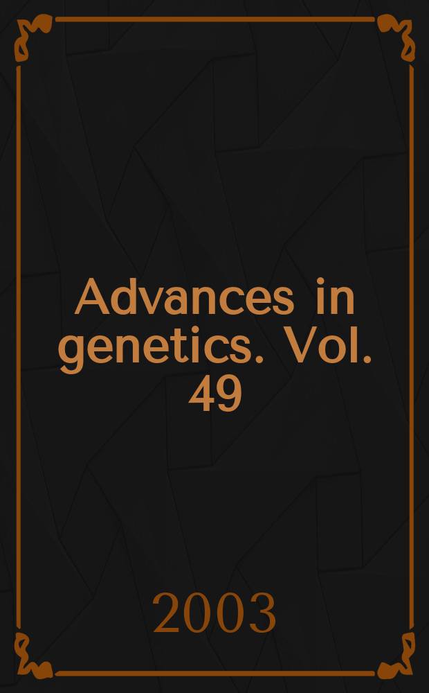 Advances in genetics. Vol. 49