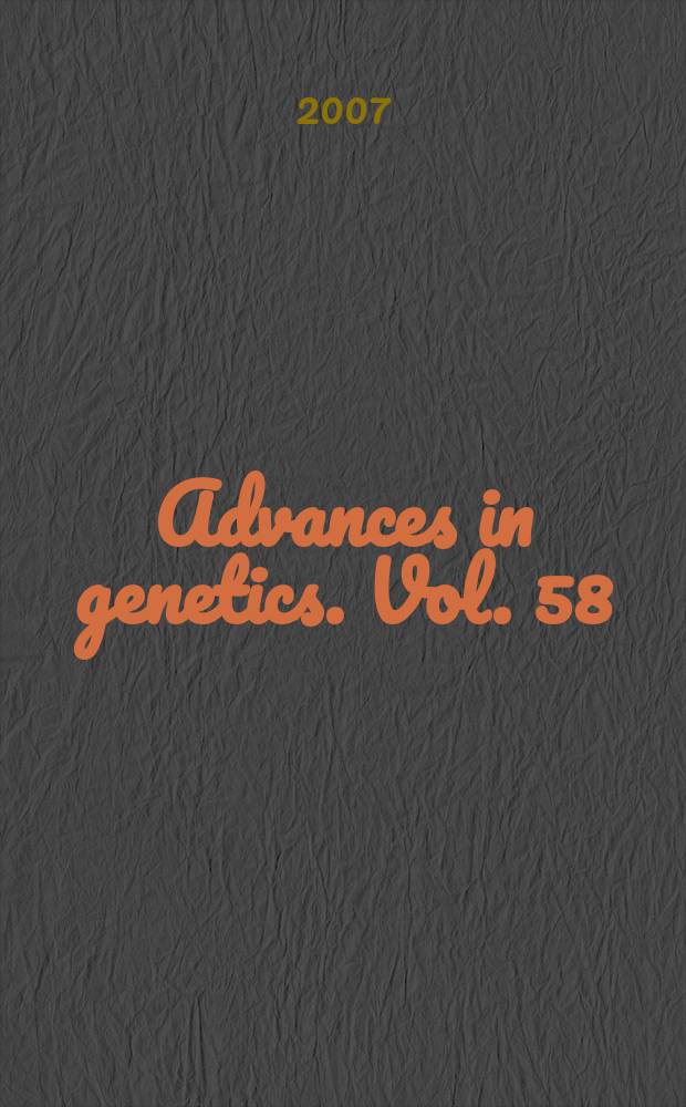 Advances in genetics. Vol. 58