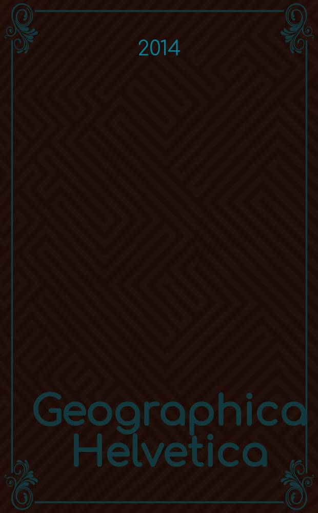 Geographica Helvetica : Schweizerische Zeitschrift für Länder- und Völkerkunde als Fortführung der "Mitteilungen der Geographisch-ethnographischen Gesellschaft Zürich" und des "Schweizer Geograph". Vol. 69, iss. 2