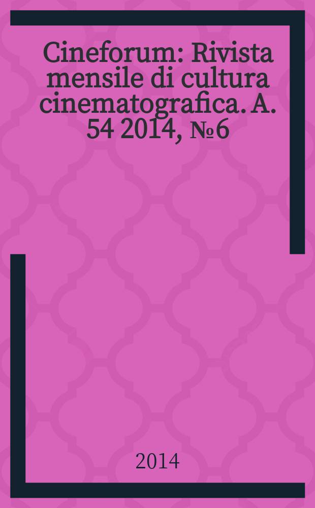 Cineforum : Rivista mensile di cultura cinematografica. A. 54 2014, № 6 (536)