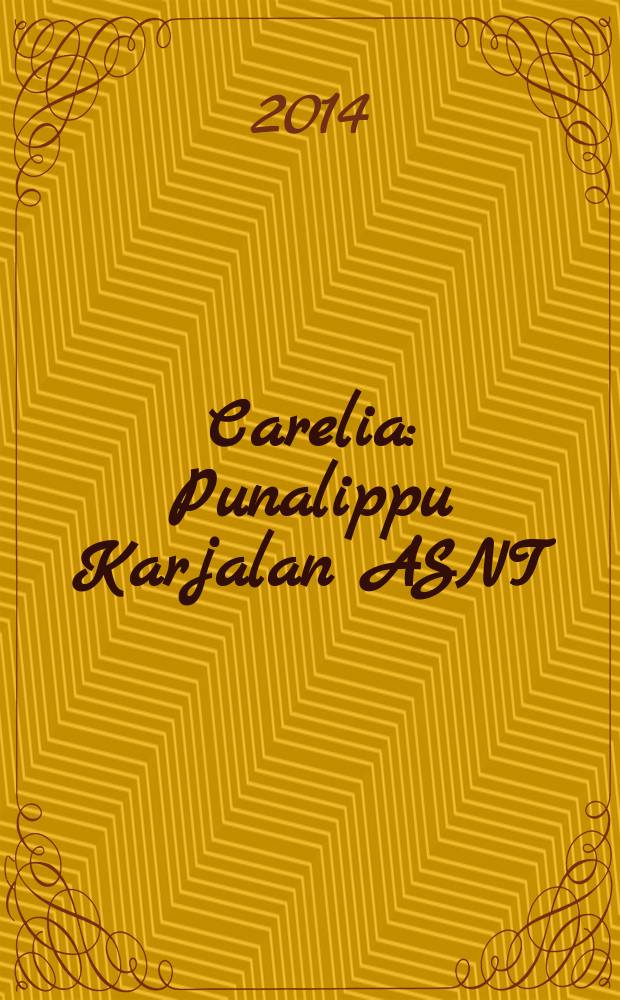Carelia : Punalippu Karjalan ASNT: n Kirjailijaliiton kaunokirjallinen ja yhteiskunta-poliittinen kuukausijulk. 2014, № 1