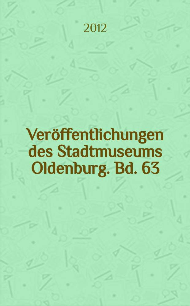 Veröffentlichungen des Stadtmuseums Oldenburg. Bd. 63 : Richard tom Dieck (1862 - 1943) = Ричард Дик О. (1862-1943): пейзаж - или жизнь в искусстве