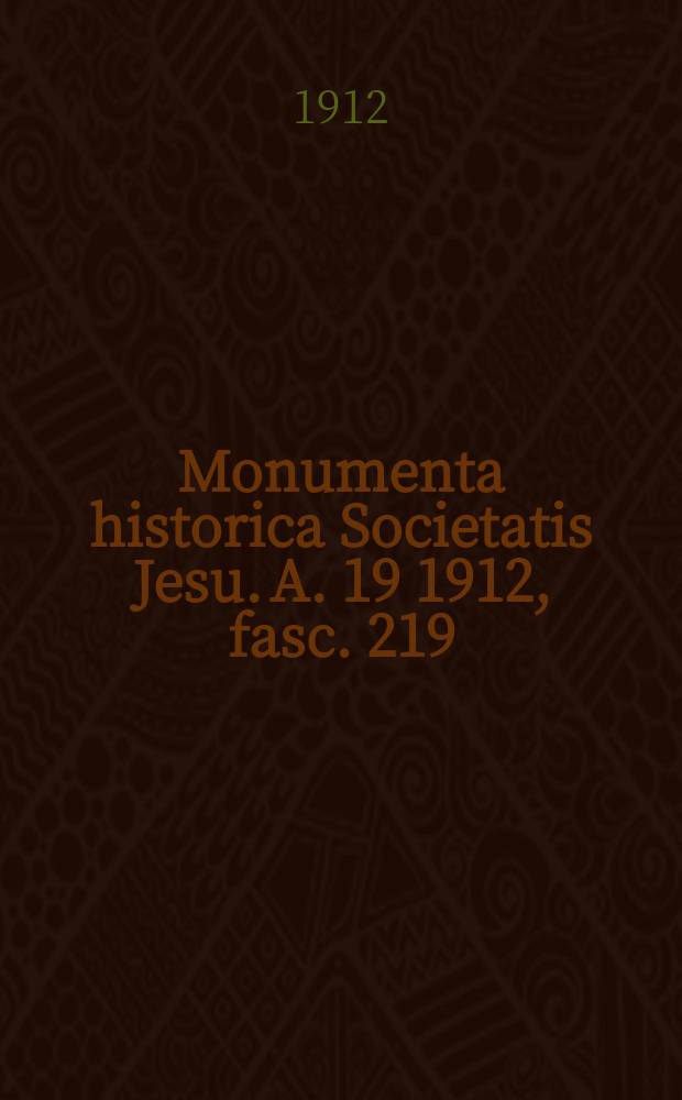 Monumenta historica Societatis Jesu. A. 19 1912, fasc. 219 : Monumenta Xaveriana ex autographis vel ex antiquioribus exemplis collecta = Памятник Ксаверу