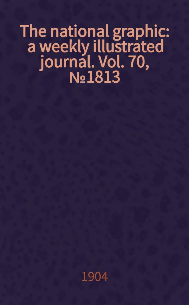 The national graphic : a weekly illustrated journal. Vol. 70, № 1813